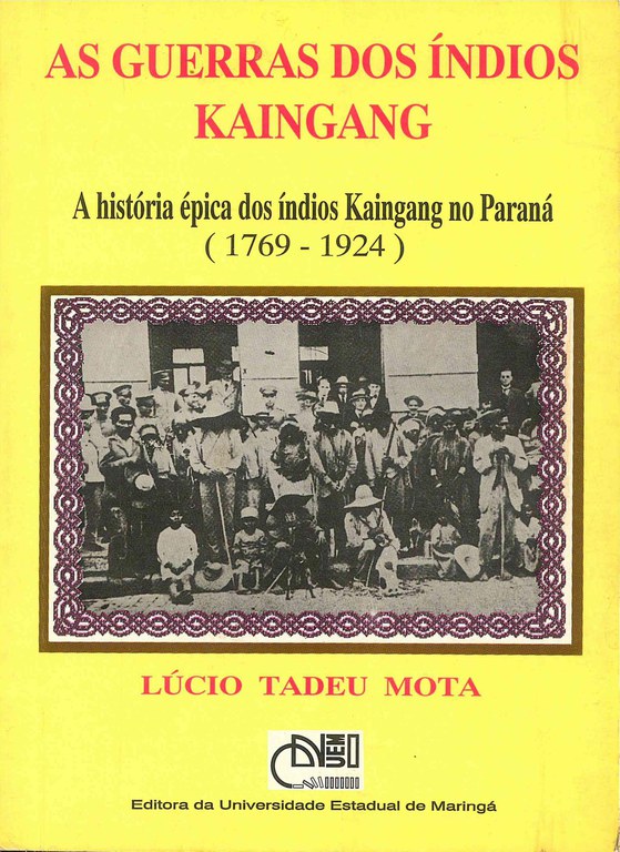 Guerras dos índios Kaingang: a história épica dos índios Kaingang no Paraná (1769-1924)